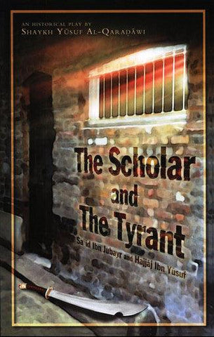 The Scholar and the Tyrant Historical Play Sa'id Ibn Jubayr and Hajjaj ibn Yusuf The Scholar and the Tyrant Historical Play Sa'id Ibn Jubayr and Hajjaj ibn Yusuf