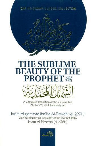 The Sublime Beauty Of The prophet :Al-shama'il Al-Muhammadiyyah