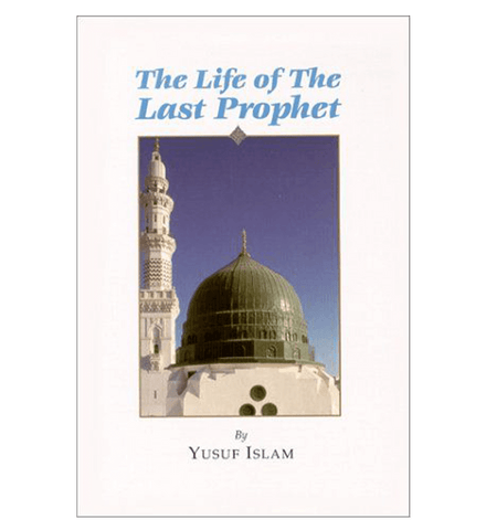 The Life of the Last Prophet صلی الله علیه وآلهِ وسلم The Life of the Last Prophet صلی الله علیه وآلهِ وسلم