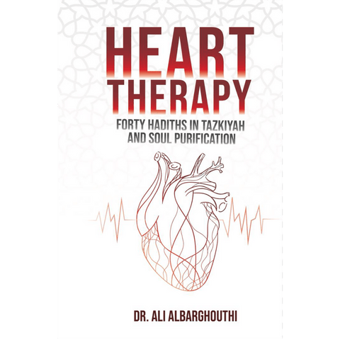 Heart Therapy (Forty Hadiths In Tazkiyah And Soul Purification) Heart Therapy (Forty Hadiths In Tazkiyah And Soul Purification)