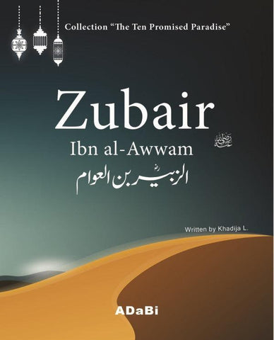 Zubair ibn al-Awwam "The Ten Promised Paradise" Zubair ibn al-Awwam "The Ten Promised Paradise"