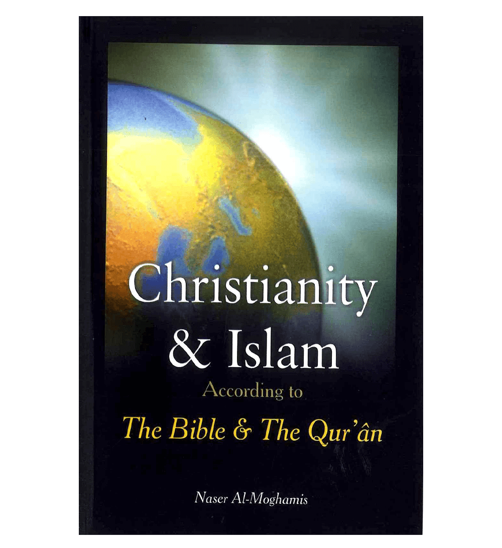 Christianity & Islam According to The Bible & The Qur'an