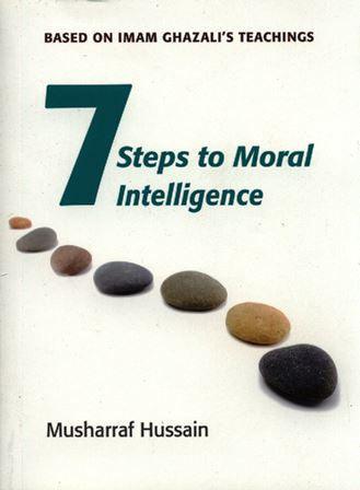 Seven Steps to Moral Intelligence(Based On Imam Ghazal’s Techings)