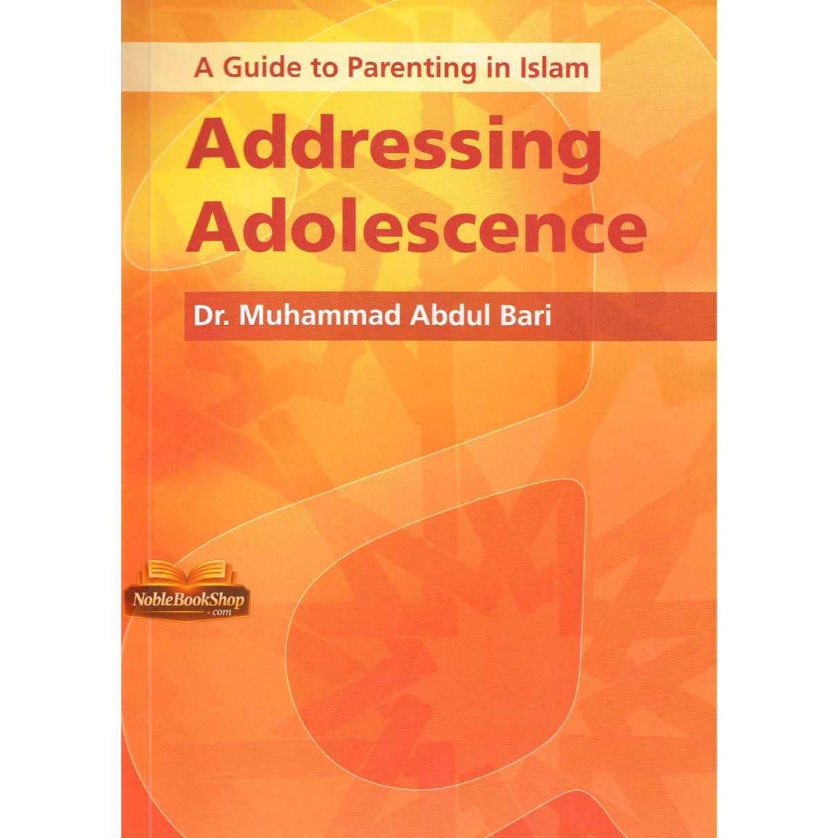 A Guide to Parenting in Islam Addressing Adolescence