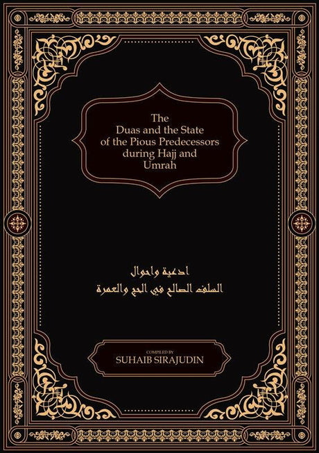 The Duas and the State of the Pious Predecessors during Hajj and Umrah, 9781916186200