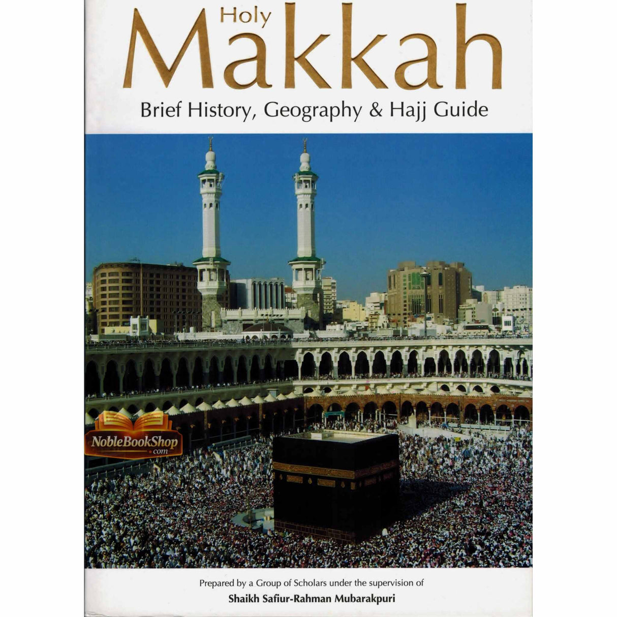 Holy Makkah (Brief History Geography & Hajj Guide)