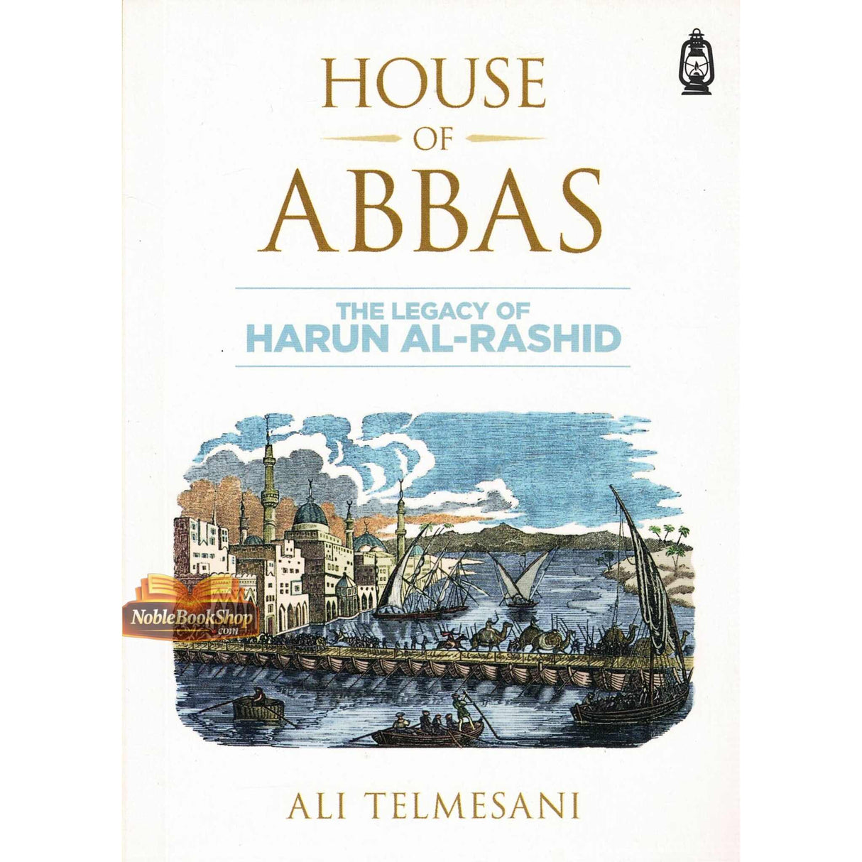 House of Abbas The Legacy of Harun Al-Rashid