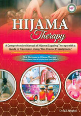 Hijama Therapy : A Comprehensive Manual Of Hijama / Cupping Therapy With A Guide To Treatment, Using "Bio-Chemic Prescriptions."