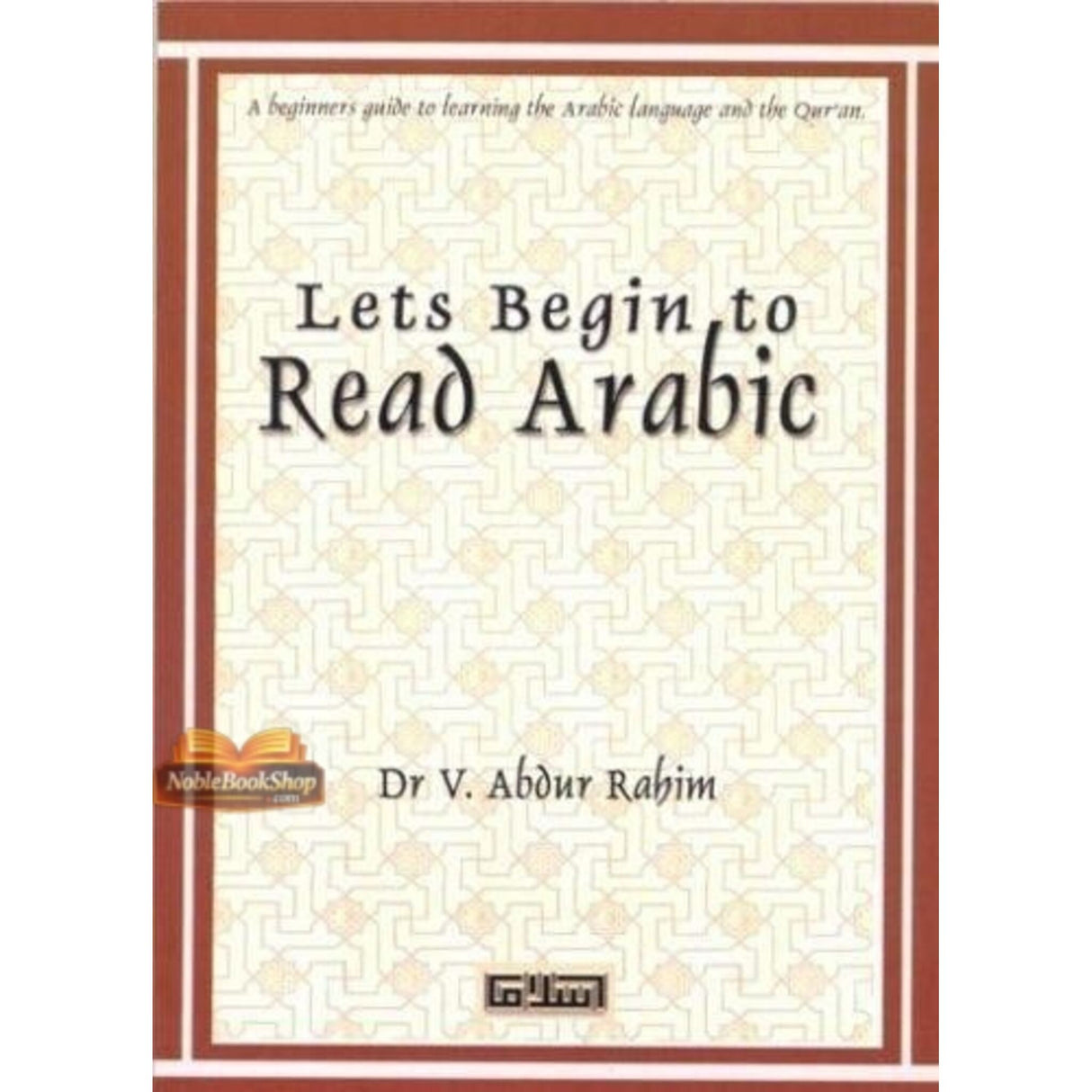 Let's Begin to Read Arabic (A Beginner's Guide to Learning the Arabic Language and the Qur'an)