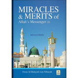 Miracles & Merits of ALLAH's Messenger : From Al - Bidayah wan - Nihayah