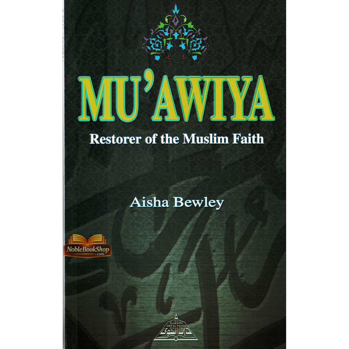 Muawiya : Restorer of the Muslim Faith