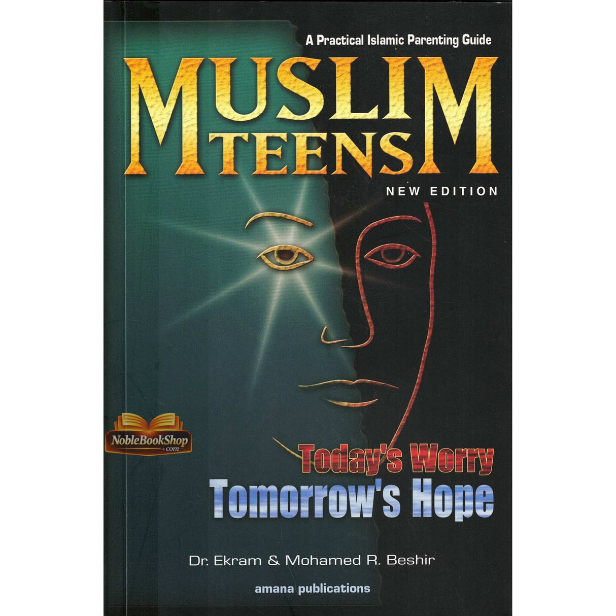 Muslim Teens : A Practical Islamic Parenting Guide