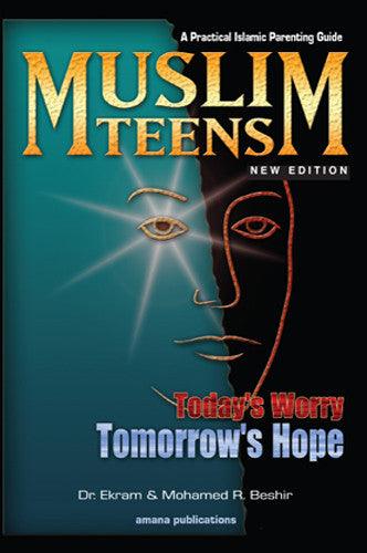 Muslim Teens : A Practical Islamic Parenting Guide