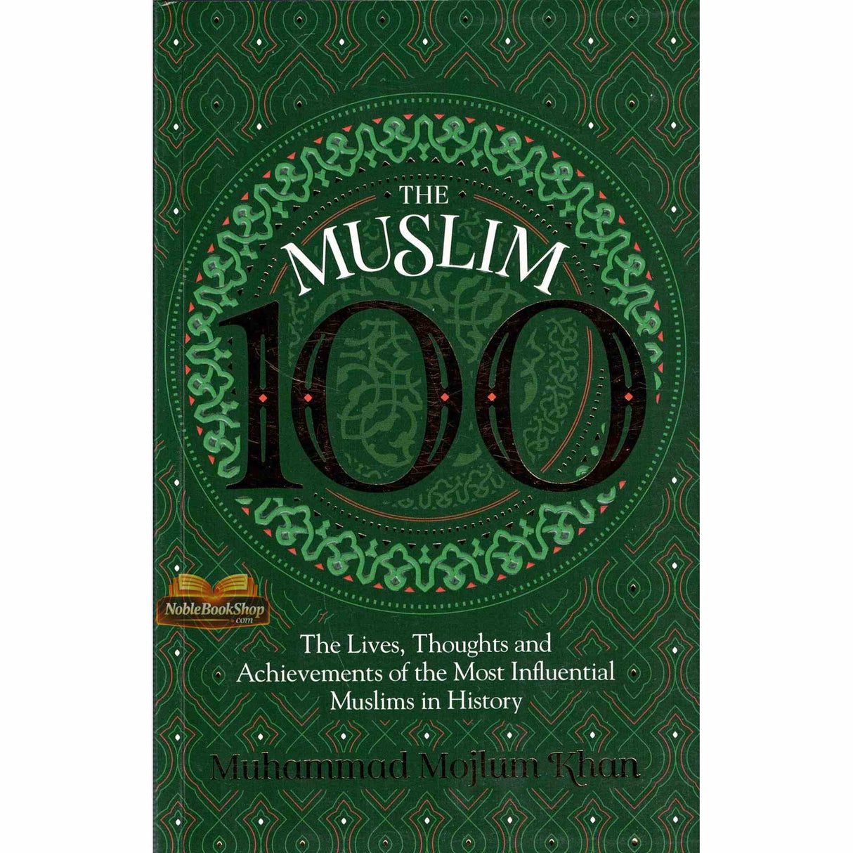 The Muslim 100:The Lives, Thoughts and Achievements Influential Muslims