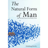 The Natural Form of Man (The Basic Practices and Beliefs of Islam)