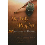 The Way of the Prophet: A Selection of Hadith