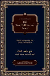 Nawaqid Al Islam : The Ten Nullifiers Of Islam
