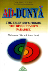 Ad Dunya : The Believer's Prison the Disbeliever's Paradise