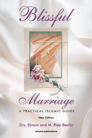 Blissful Marriage : A Practical Islamic Guide