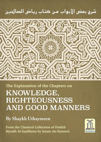 Explanation of Riyad-us-Saliheen, Explanation of Chapters on Knowledge, Righteousness and Good Manners from Sharah Riyadh Al-Saaliheen رياض الصالحين - NobleBookshop