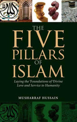 The Five Pillars Of Islam(Laying the Foundation of Divine Love)