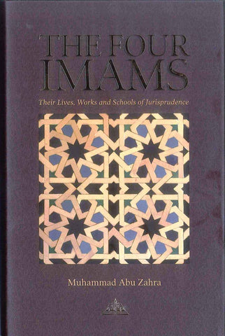 The Four Imams : Their Lives, Works and Schools of Jurisprudence