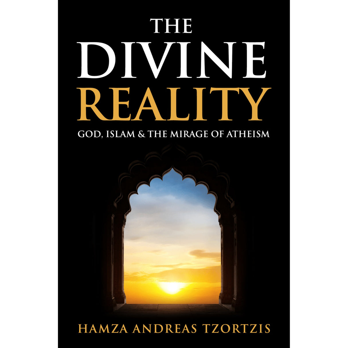 The Divine Reality: God, Islam and the Mirage of Atheism