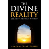 The Divine Reality: God, Islam and the Mirage of Atheism