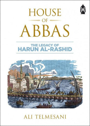 House of Abbas The Legacy of Harun Al-Rashid