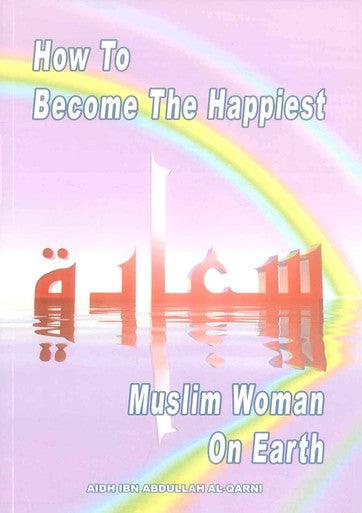 How to Become The Happiest Muslim Woman on Earth