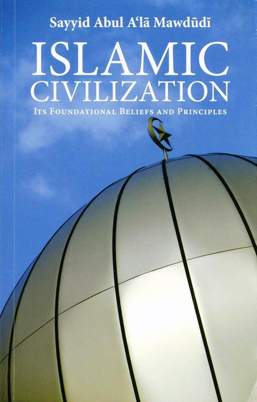 Islamic Civilization: Its Foundational Beliefs and Principles