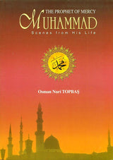 The Prophet of Mercy Muhammad Scenes From His Life