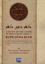 A Study Of The Tafsir Of Abdullah Ibn Abbas (RA) Kufr Duna Kufr