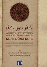 A Study Of The Tafsir Of Abdullah Ibn Abbas (RA) Kufr Duna Kufr