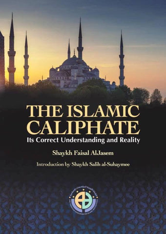 The Islamic Caliphate (Its Correct Understanding And Reality)