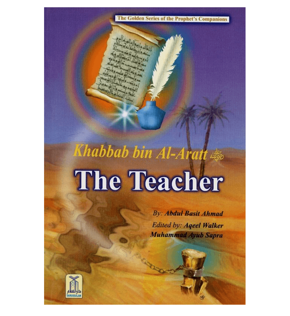 Khabbab bin Al Aratt (The Teacher)The Golden series Of The Prophet’s companions