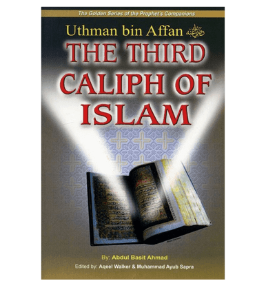 Uthman bin Affan (The Third Caliph of Islam)The Golden series Of The Prophet’s companions