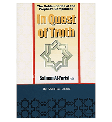 In Quest of Truth(Salman Al Farisi)The Golden Series of the Prophet's Companions