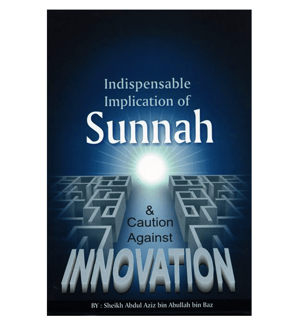 Indispensable Implication of Sunnah & Caution Against Innovation