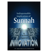 Indispensable Implication of Sunnah & Caution Against Innovation