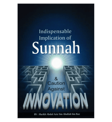 Indispensable Implication of Sunnah & Caution Against Innovation