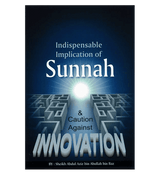 Indispensable Implication of Sunnah & Caution Against Innovation