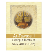 At-Tawassul (using a Means to Seek Allah's Help)