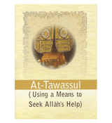 At-Tawassul (using a Means to Seek Allah's Help)