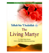 Talhah Bin Ubaidullah (The living Martyr) Golden series of Companions