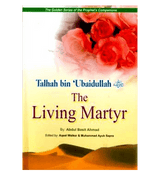 Talhah Bin Ubaidullah (The living Martyr) Golden series of Companions
