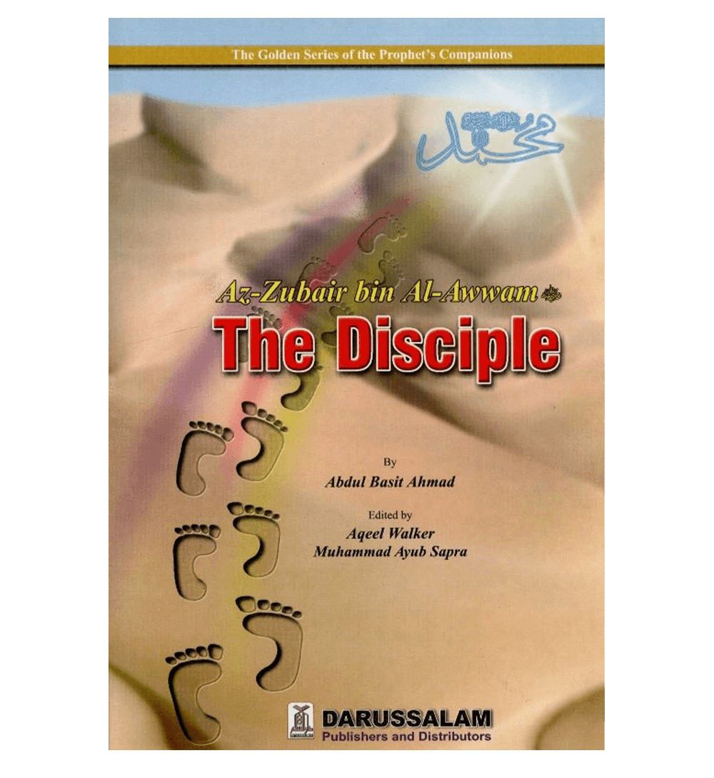 Az Zubair bin al Awwam( The Disciple )The Golden series Of the Prophet’s companions