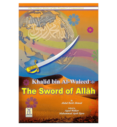 Khalid bin Al Waleed (The Sword of Allah) Golden series of Companions