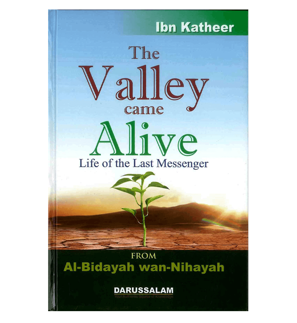 The Valley Came Alive : From Al - Bidayah wan - Nihayah