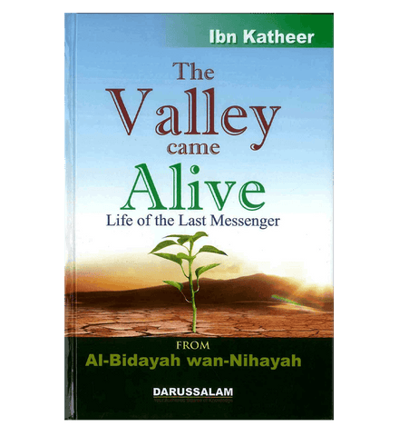 The Valley Came Alive : From Al - Bidayah wan - Nihayah